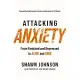 Attacking Anxiety: From Panicked and Depressed to Alive and Free