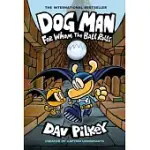 DOG MAN: FOR WHOM THE BALL ROLLS: FROM THE CREATOR OF CAPTAIN UNDERPANTS (DOG MAN #7)
