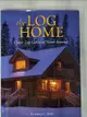 【書寶二手書T9／設計_DTU】The Log Home: Classic Log Cabins of North America_Mohr, Nancy L.