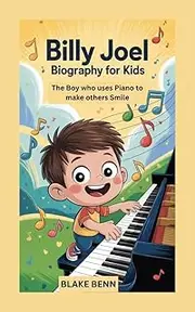 BILLY JOEL BIOGRAPHY FOR KIDS: The Boy who uses Piano to make others Smile