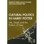 CULTURAL POLITICS IN HARRY POTTER: LIFE, DEATH AND THE POLITICS OF FEAR
