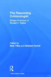 The Reasoning Criminologist: Essays in Honour of Ronald V. Clarke by Nick Tilley