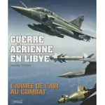 GUERRE AERIENNE EN LIBYE: L’ARMEE DE L’AIR AU COMBAT