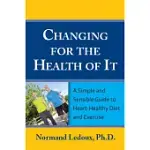 CHANGING FOR THE HEALTH OF IT: A SIMPLE AND SENSIBLE GUIDE TO HEART-HEALTHY DIET AND EXERCISE
