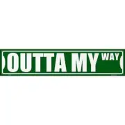 Outta My Way Novelty Metal Street Sign