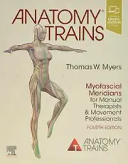 Anatomy Trains: Myofascial Meridians for - Paperback, by Myers Thomas W. - New