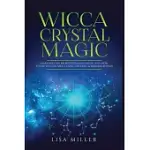 WICCA CRYSTAL MAGIC: LEARN WICCAN BELIEFS, RITUALS & MAGIC, AND HOW TO USE WICCAN SPELLS USING CRYSTALS & MINERAL STONES