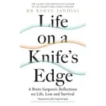 LIFE ON A KNIFE’’S EDGE: A BRAIN SURGEON’’S REFLECTIONS ON LIFE, LOSS AND SURVIVAL