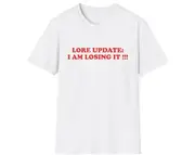 Funny Meme TShirt, Lore Update I Am Losing It Joke Tee, Gift Shirt