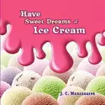 HAVE SWEET DREAMS OF ICE CREAM