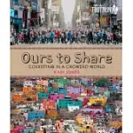 OURS TO SHARE: CO-EXISTING IN A CROWDED WORLD