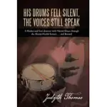 HIS DRUMS FELL SILENT, THE VOICES STILL SPEAK: A MOTHER AND SON’S JOURNEY WITH MENTAL ILLNESS THROUGH THE MENTAL HEALTH SYSTEM .