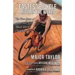 FASTEST BICYCLE RIDER IN THE WORLD: A BLACK BOY’’S INDOMITABLE COURAGE AND SUCCESS AGAINST GREAT ODDS