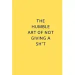 THE HUMBLE ART OF NOT GIVING A SHIT: NOTEBOOK FOR SPECIAL PEOPLE