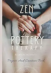 ZEN POTTERY THERAPY: pottery book-ceramic journal-logbook indispensable to organize your clay products-kiln-tools-studio-techniques notebook-finishing ... gift pack for potters-clay-glaze-decoration