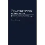 PEACEKEEPING IN THE ABYSS: BRITISH AND AMERICAN PEACEKEEPING DOCTRINE AND PRACTICE AFTER THE COLD WAR