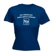 Do Know Any Jokes About Sodium - Funny Novelty Womens T-Shirt T Shirt Tshirt