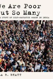 We Are Poor but So Many: The Story of Self-Employed Women in India by Ela R. Bha