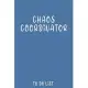 Chaos Coordinator to do list: To Do List Notebook, Lined Notebook / Journal Gift, 200 Pages, 6x9, Soft Cover, Matte Finish