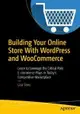 Building Your Online Store With WordPress and WooCommerce: Learn to Leverage the Critical Role E-commerce Plays in Today’s Competitive Marketplace-cover