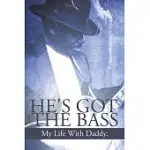HE’S GOT THE BASS: MY LIFE WITH DADDY