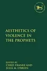 The Aesthetics of Violence in the Prophets (The. O'Brien, Franke<|