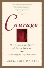 Courage: The Heart and Spirit of Every Woman by Sandra Ford Walston (English) Pa