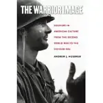 THE WARRIOR IMAGE: SOLDIERS IN AMERICAN CULTURE FROM THE SECOND WORLD WAR TO THE VIETNAM ERA