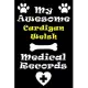 My Cardigan Welsh Corgi Medical Records Notebook / Journal 6x9 with 120 Pages Keepsake Dog log: for Cardigan Welsh Corgi lover Vaccinations, Vet Visit