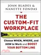 THE CUSTOM-FIT WORKPLACE: CHOOSE WHEN, WHERE, AND HOW TO WORK AND BOOST YOUR BOTTOM LINE