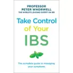 TAKE CONTROL OF YOUR IBS: THE COMPLETE GUIDE TO MANAGING YOUR SYMPTOMS