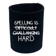 Spelling Is Hard - Funny Novelty Stubby Holder