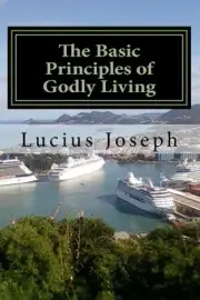 The Basic Principles of Godly Living by Lucius Joseph (English) Paperback Book
