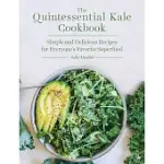 THE QUINTESSENTIAL KALE COOKBOOK: SIMPLE AND DELICIOUS RECIPES FOR EVERYONE’S FAVORITE SUPERFOOD