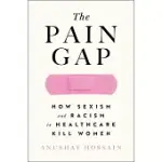 THE PAIN GAP: HOW SEXISM AND RACISM IN HEALTHCARE KILL WOMEN