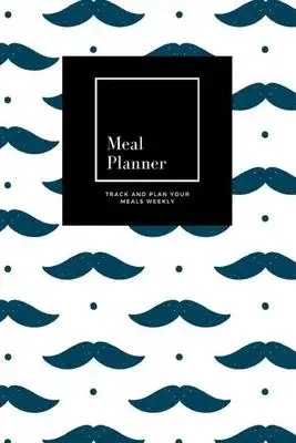 Meal Planner: Track And Plan Your Meals Weekly, Moustache: 52 Week Food Planner, Meal Prep And Planning Grocery List: Meal Planner J