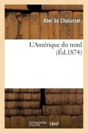 L'Amrique Du Nord by Abel de Chalusset (French) Paperback Book