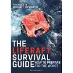 THE LIFERAFT SURVIVAL GUIDE: HOW TO PREPARE FOR THE WORST