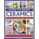 How to Paint Ceramics: 30 Step-by-Step Decorative Projects: How to transform bowls, plates, cups, vases, jars and tiles into exq