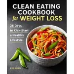 CLEAN EATING COOKBOOK FOR WEIGHT LOSS: 28 DAYS TO KICK-START A HEALTHY LIFESTYLE