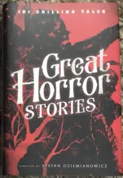 Great Horror Stories : 101 Chilling Tales by Stefan R. Dziemianowicz (Hardcover)