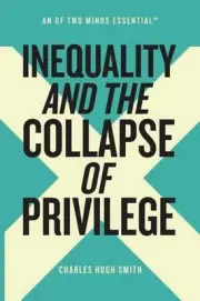 Inequality and the Collapse of Privilege by Charles Hugh Smith (English) Paperba