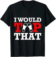 [keoStore] I Would Tap That Dancer Practice Tap Dance ds306 T-Shirt Black