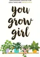 You Grow Girl: Empowering Quotes and Statements for Girls Who Are Wild and Free