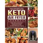 THE EFFORTLESS KETO AIR-FRYER COOKBOOK: QUICK, SAVORY AND CREATIVE KETO AIR-FRYER RECIPES TO MANAGE YOUR DIET WITH MEAL PLANNING & PREPPING