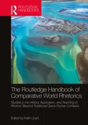 The Routledge Handbook of Comparative World Rhetorics: Studies in the History,