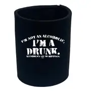 Alcohol Im Not An Alcoholic Im A Drunk - Funny Novelty Stubby Holder