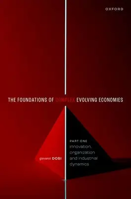 The Foundations of Complex Evolving Economies: Part One: Innovation, Organization, and Industrial Dynamics