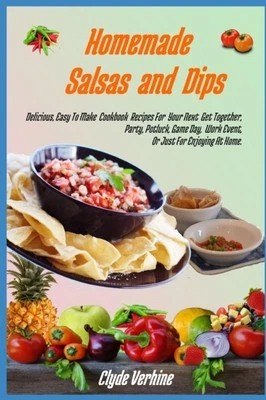 Verhine - Homemade Salsas and Dips Delicious Easy To Make Cookbook R - D555z