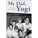 My Dad, Yogi: A Memoir of Family and Baseball